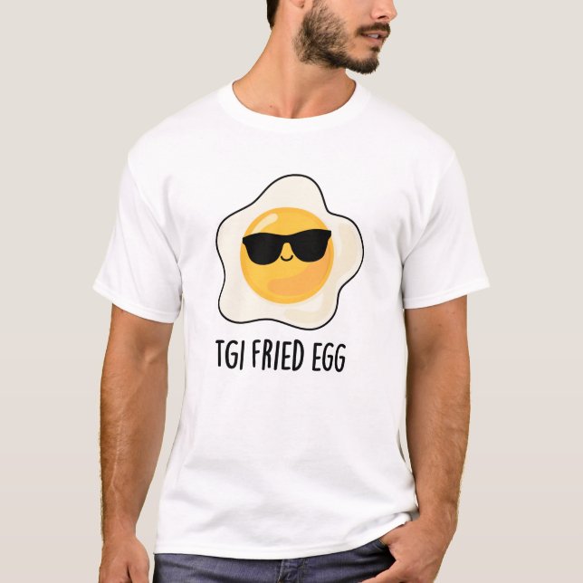 TGI Fried Egg Funny Food Pun T-Shirt (Front)