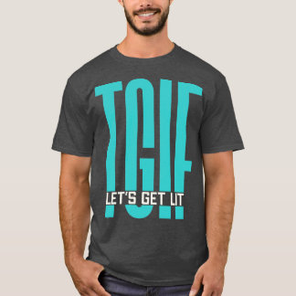 TGIF Lets Get Lit Friday Party T-Shirt