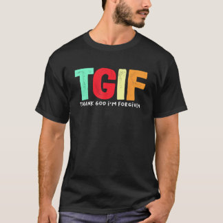 TGIF Thank God I m Forgiven T-Shirt