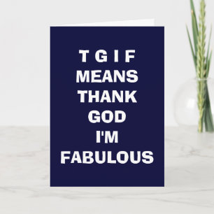 TGIF=THANK GOD I'M FABULOUS LOVE CARD