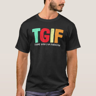 TGIF - Thank God I'm Forgiven T-Shirt