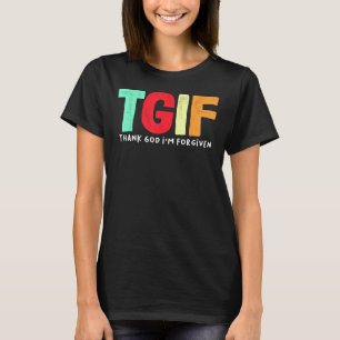 TGIF - Thank God I'm Forgiven T-Shirt