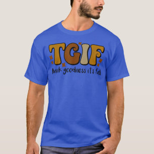 TGIF Thank Goodness Its Fall Autumn Thanksgiving T-Shirt