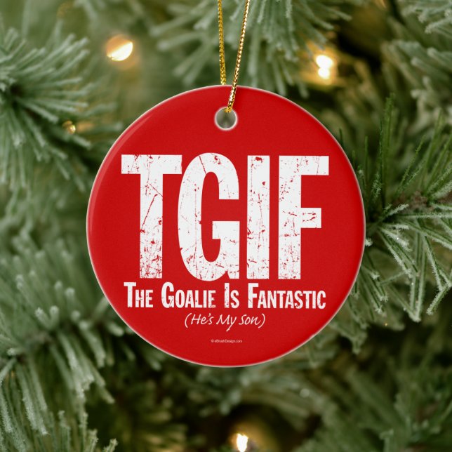 TGIF: The Goalie is Fantastic (Hockey) Ceramic Orn Ornament (Tree)