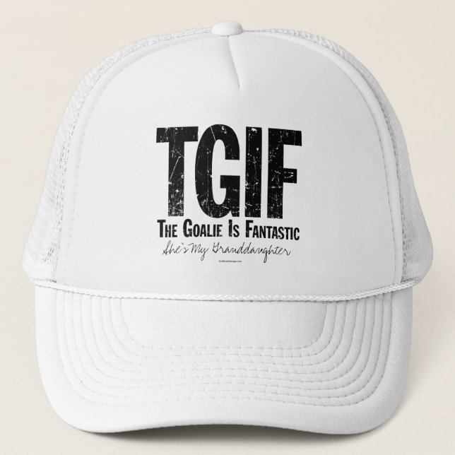 TGIF: The Goalie is Fantastic (Hockey) Trucker Hat (Front)