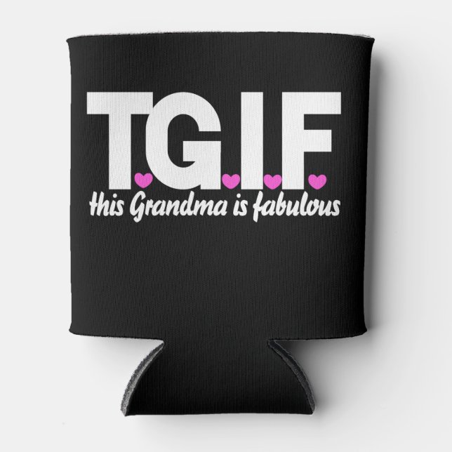 TGIF this grandma is fabulous Can Cooler (Front)