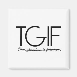 TGIF. This grandma is fabulous! Magnet