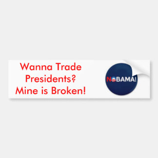 th_nobama, Wanna Trade Presidents? Mine is Broken! Bumper Sticker