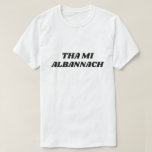 Tha mi Albannach, i am scottish in Scottish Gaelic T-Shirt<br><div class="desc">Show to the world with this product with a Scottish Gaelic word that: Tha mi Albannach(i am Scottish) You can change the text font and its colour by customise it. Faigh shònraichte seo lèine-t le facal Gàidhlig air e.</div>