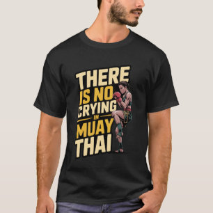 Thaiboxer Kickboxing There is No Crying in Muay Th T-Shirt