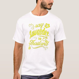 Thailand say Sawasdee to the land of smiles holida T-Shirt
