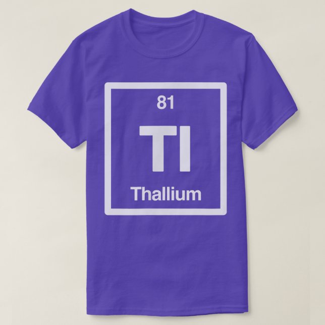 Thallium - Tl - Periodic Table of Elements - Scien T-Shirt (Design Front)