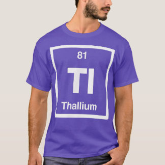 Thallium - Tl - Periodic Table of Elements - Scien T-Shirt