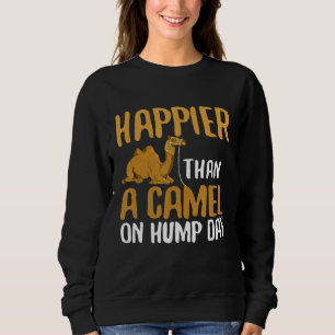 Than A Camel On Hump Day Sweatshirt