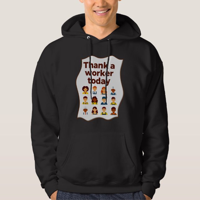 Thank a Worker Today Diversity Workers Design Hoodie (Front)