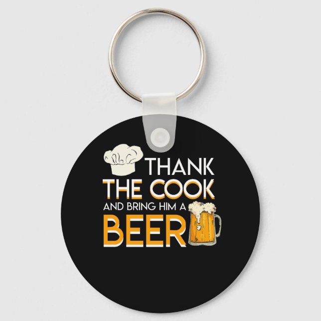 Thank Cook And Bring Him Beer Chef Beer Key Ring (Front)