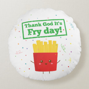 Thank God For Fry Day with Cute French Fries Round Cushion