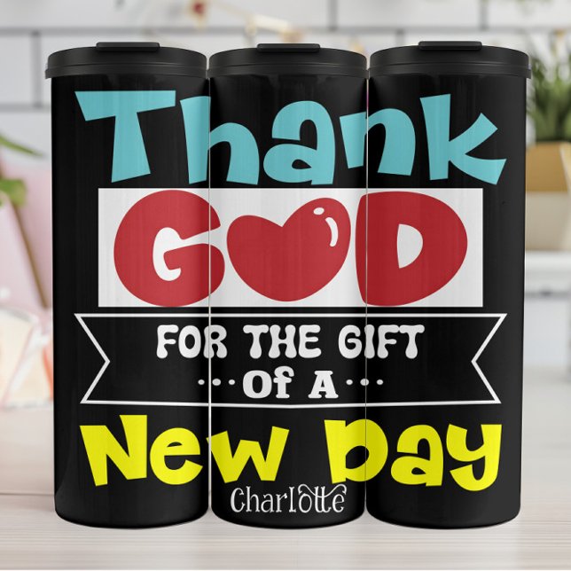 Thank God For The Gift Of A New Day Thermal Tumbler (Creator Uploaded)