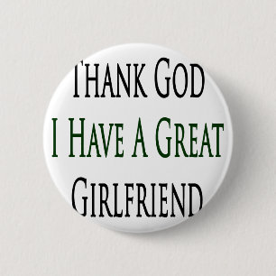 Thank God I Have A Great Girlfriend 6 Cm Round Badge