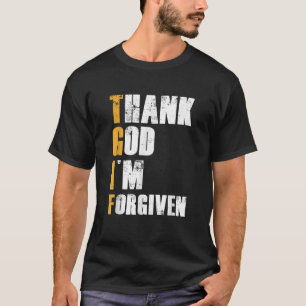 Thank God I m Forgiven Bes For Men For Women Jesus T-Shirt