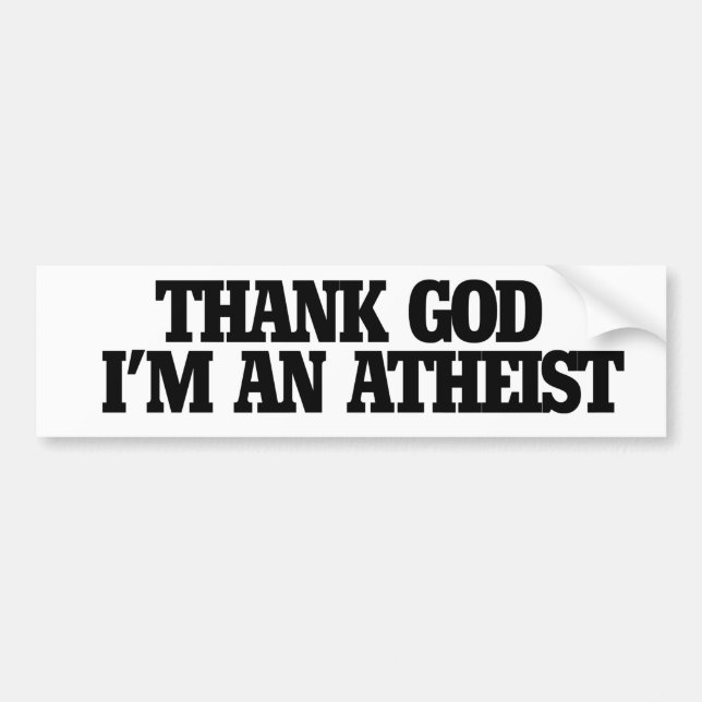 Thank god I'm an atheist Bumper Sticker (Front)