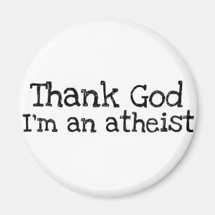 Thank god I'm an atheist Magnet