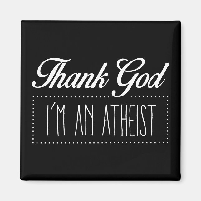Thank God I'm an Atheist Magnet (Front)