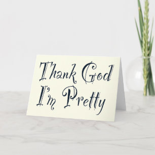 Thank God I'm Pretty You Card