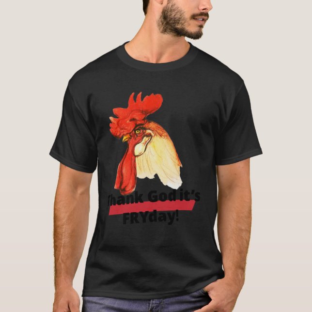 Thank God it s FRYday Rooster Chicken T-Shirt (Front)