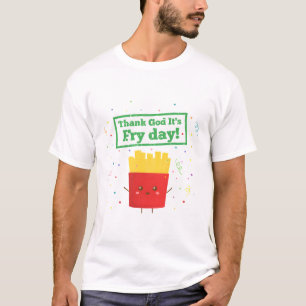 Thank God Its Fry Day, Fries Pun Humour T-Shirt