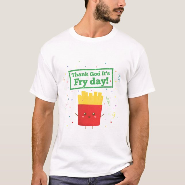 Thank God Its Fry Day, Fries Pun Humour T-Shirt (Front)