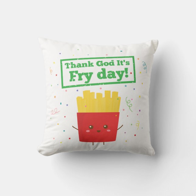 Thank God It's Fry Day! with Cute French Fries Cushion (Front)