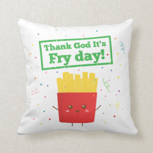 Thank God It's Fry Day! with Cute French Fries Cushion