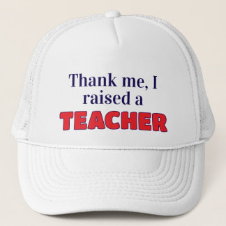 Thank me, I raised a teacher Trucker Hat