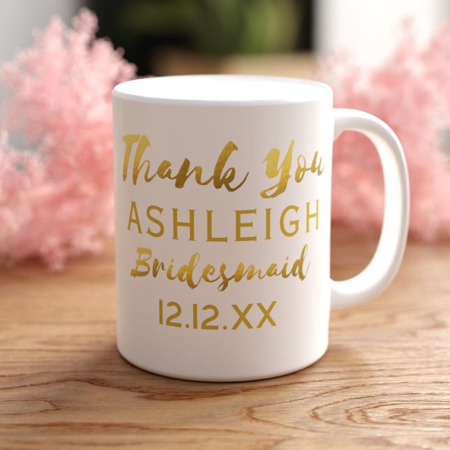 Thank You Bridesmaid Modern Script Faux Gold Foil Coffee Mug (A perfect gift for your Bridesmaid. Just add her name and your wedding date)