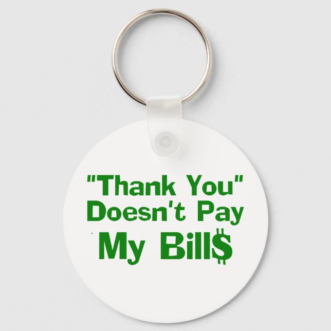 Thank You Doesn't Pay My Bil$ Key Ring (Front)