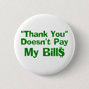 Thank You Doesn't Pay My Bills 6 Cm Round Badge