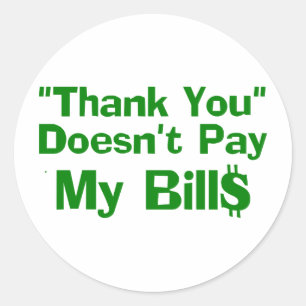 Thank You Doesn't Pay My Bills Classic Round Sticker