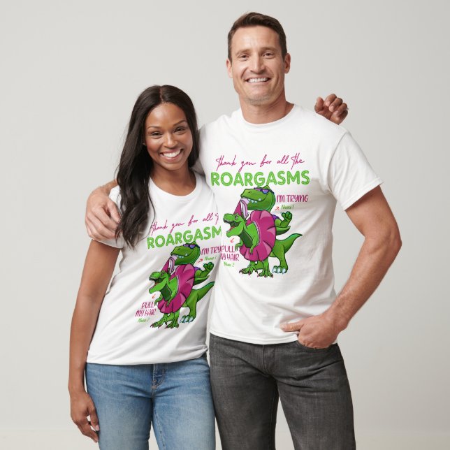 Thank You For All The Roargasms Funny Dinosaur TL T-Shirt (Unisex)