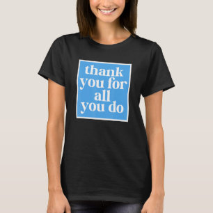 Thank You For All You Do Truly Appreciate 1 T-Shirt
