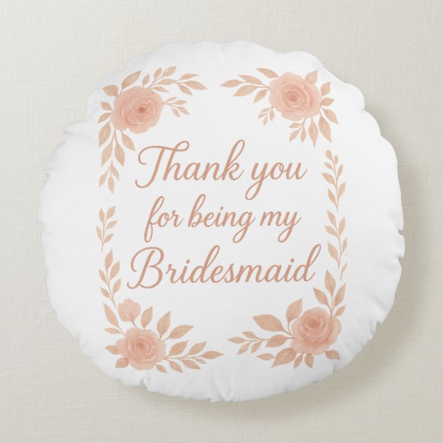 Thank You for Being My Bridesmaid -Bridesmaid Gift Round Cushion (Front)