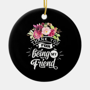 Thank You For Being My Friends Ceramic Ornament