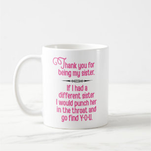 “Thank You for Being My Sister” Funny Coffee Mug