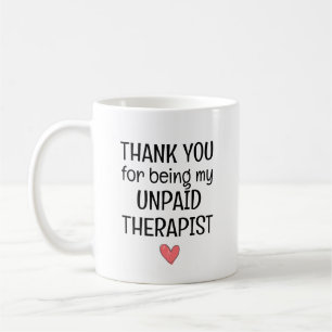 Thank You for Being My Unpaid Therapist Quote Coffee Mug
