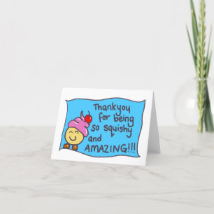 Thank you for being so squishy and amazing card