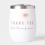Thank You For Being You Thermal Tumbler<br><div class="desc">Show appreciation with this lovely watercolor floral,  "Thank you for being you" thermal tumbler!</div>