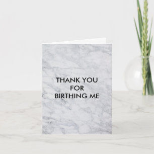 Thank you for birthing me card for mom