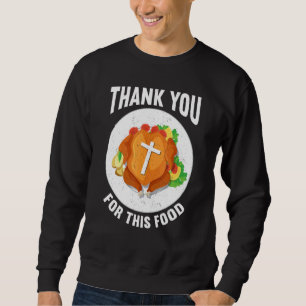 Thank You For Food Faith Thanks Giving  Thanksgivi Sweatshirt