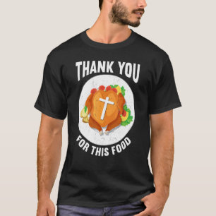 Thank You For Food Faith Thanks Giving  Thanksgivi T-Shirt