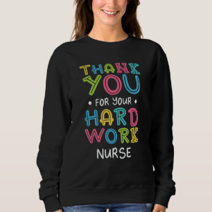 Thank You For Hard Work Nurse Sayings Nursing Quot Sweatshirt